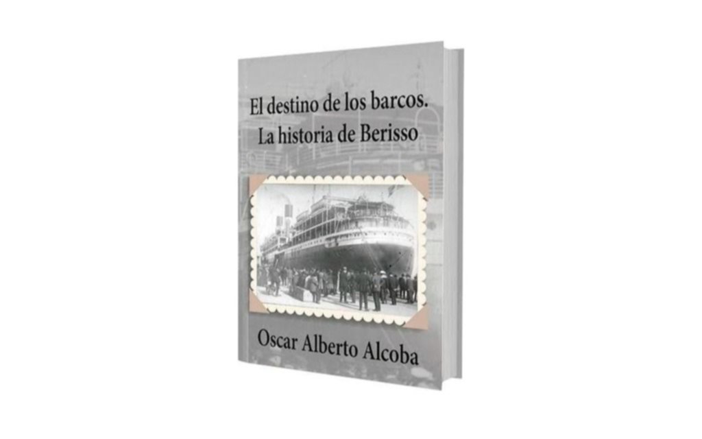 “El destino de los barcos: la historia de Berisso”, de Oscar Alcoba, llega a la Feria del Libro