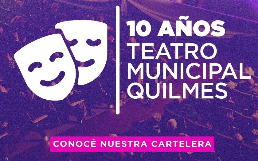 Festejos por el 10° aniversario del Teatro Municipal de Quilmes