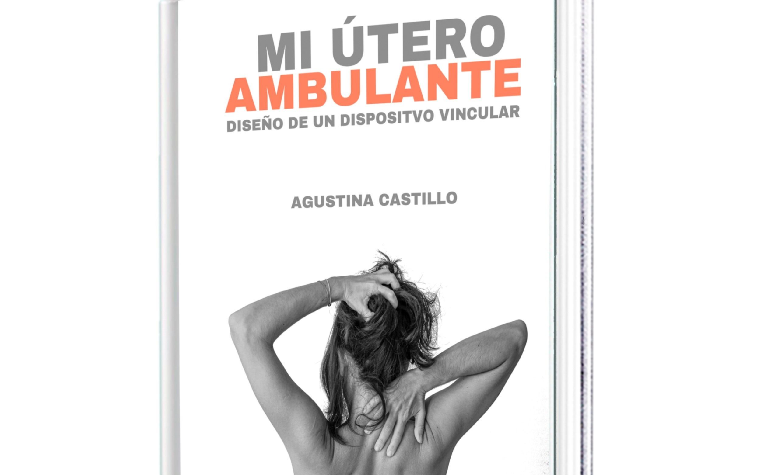“Mi útero ambulante", una teoría que revoluciona a la psicología familiar: el libro de la platense Agustina Castillo