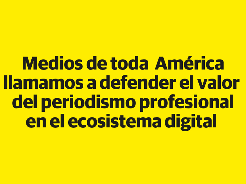 Medios de toda América llamamos a defender el valor del periodismo profesional en el ecosistema digital